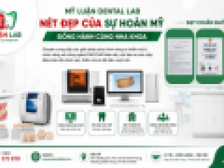 Mỹ Luân Dental Lab - Labo Răng Sứ Chuẩn Y Khoa Quốc Tế